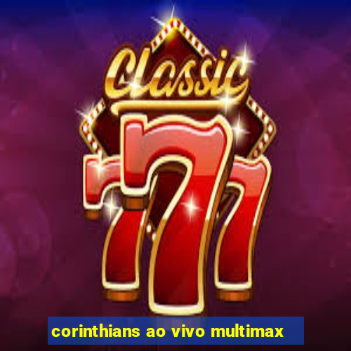 corinthians ao vivo multimax
